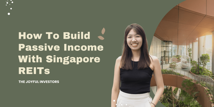 How To Build Passive Income With Singapore REITs - The Joyful Investors How To Build Passive Income With Singapore REITs - The Joyful Investors