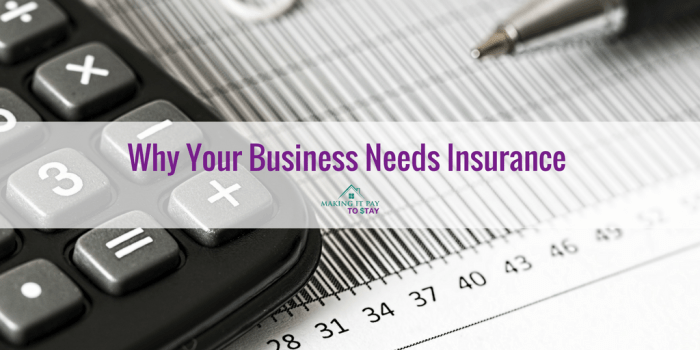 Why Your Business Needs Insurance - Making It Pay To Stay